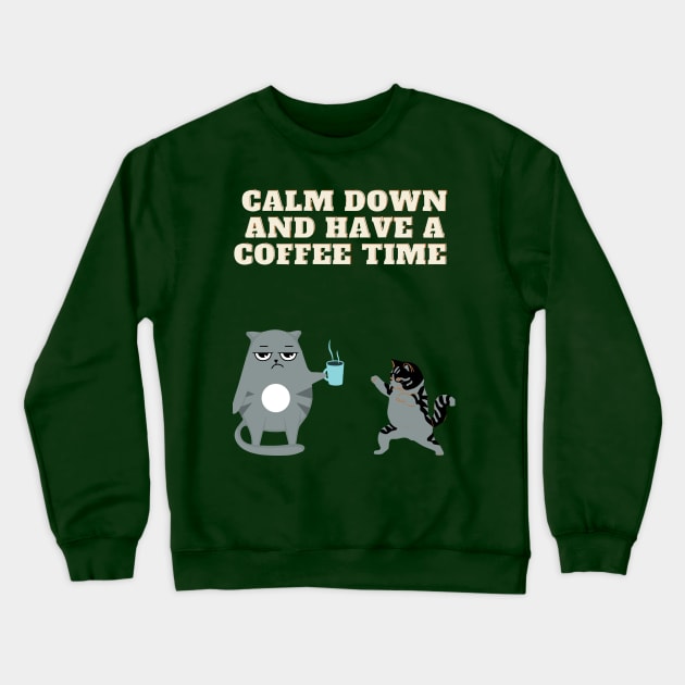 calm down and have a coffee time funny Crewneck Sweatshirt by kiyomisdada
